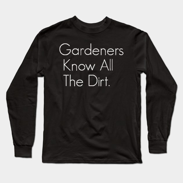Gardeners Know The Dirt Tee Long Sleeve T-Shirt by Danielss